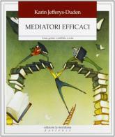 Mediatori efficaci. Come gestire i conflitti a scuola di Karin Jefferys Duden edito da Edizioni La Meridiana