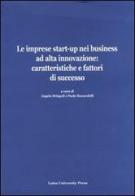 Le imprese start-up nei business ad alta innovazione: caratteristiche e fattori di successo edito da Luiss University Press