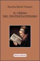 Il credo del protestantesimo di Eusebio M. Vismara edito da Amicizia Cristiana