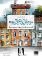 Manuale di sopravvivenza in condominio. Le soluzioni ai problemi ricorrenti di Luca Santarelli edito da Maggioli Editore