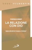 La relazione con Dio. Quale alterità fra l'umano e il divino? di Pierpaolo Donati edito da San Paolo Edizioni