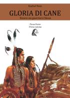Gloria di cane. Essere un guerriero Sioux. Nuova ediz. vol.3 di Rachel Nain edito da EBS Print