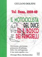 Val Susa, 1939-40. Il motociclista del duce e il bosco dei fringuelli di Giuliano Dolfini edito da Tipolito Melli