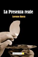 La presenza reale di Lorenzo Racca edito da A&A di Marzia Carocci