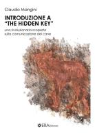 Introduzione a «The hidden key». Una rivoluzionaria scoperta sulla comunicazione del cane di Claudio Mangini edito da ERA (Pedaso)