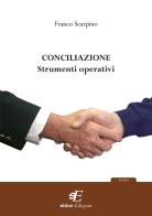 Conciliazione. Strumenti operativi di Francesco Scarpino edito da Eidon Edizioni