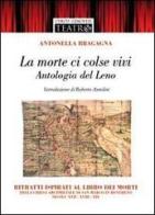 La morte ci colse vivi. Antologia del Leno. Ritratti ispirati al libro dei morti della Chiesa arcipretale di San Marco in Rovereto. Secoli XVII-XVIII-XIX di Antonella Bragagna edito da Curcu & Genovese Ass.