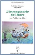 L'immaginario del mare tra folklore e mito di Federica Catalano, Paolo Izzo edito da Stamperia del Valentino