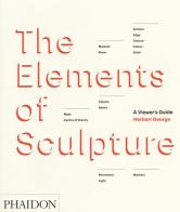 The elements of sculpture di George Herbert edito da Phaidon