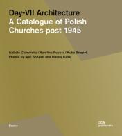 Day-VII architecture. A catalogue of Polish churches post 1945. Ediz. illustrata di Izabela Cichonska, Karolina Popera, Kuba Snopek edito da Dom Publishers