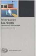 Los Angeles. L'architettura di quattro ecologie di Reyner Banham edito da Einaudi