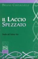 Il laccio spezzato. Studio del Salmo 124 di Bruna Costacurta edito da EDB