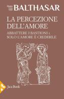 La percezione dell'amore di Hans Urs von Balthasar edito da Jaca Book