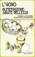 L' uovo. Alimentazione, salute, bellezza di Ennio Lazzarini, Anna R. Lonardoni edito da Edizioni Mediterranee