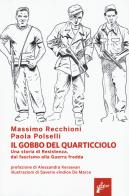 Il Gobbo del Quarticciolo. Una storia di Resistenza, dal fascismo alla guerra fredda di Massimo Recchioni, Paola Polselli edito da Milieu