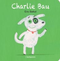 Charlie Bau. Ediz. illustrata di Éric Battut edito da Bohem Press Italia