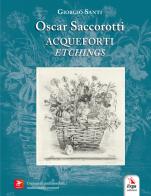 Oscar Saccorotti. Acqueforti-Etchings. Ediz. bilingue di Giorgio Santi edito da ERGA