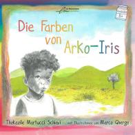 Die Farben von Arko-Iris. Ediz. illustrata di Thokozile Martucci Schiavi edito da Le Mezzelane Casa Editrice