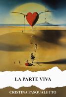 La parte viva. Ediz. integrale di Cristina Pasqualetto edito da CTL (Livorno)