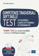 Competenze trasversali soft skills. Test situazionali, test logico attitudinali, test di personalità. Teoria e test. Con espansione online. Con software di simulazio edito da Edises professioni & concorsi