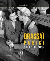 Brassaï. L'occhio di Parigi-The eye of Paris. Ediz. illustrata edito da Silvana