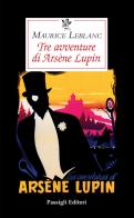 Tre avventure di Arsène Lupin di Maurice Leblanc edito da Passigli
