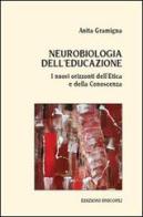 Neurobiologia dell'educazione. I nuovi orizzonti dell'etica e della conoscenza di Anita Gramigna edito da Unicopli