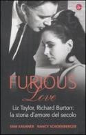 Furious love. Liz Taylor, Richard Burton: la storia d'amore del secolo di Sam Kashner, Nancy Schoenberger edito da Il Saggiatore