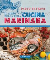 Il libro della vera cucina marinara di Paolo Petroni edito da Demetra