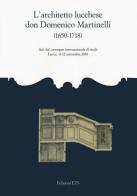 L' architetto lucchese don Domenico Martinelli (1650-1718). Atti del Convegno internazionale di studi (Lucca, 11-12 settembre 2018) edito da Edizioni ETS