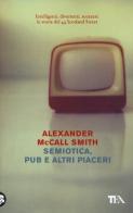 Semiotica, pub e altri piaceri di Alexander McCall Smith edito da TEA