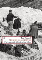 Morire a Mattmark. L'ultima tragedia dell'emigrazione italiana. Nuova ediz. di Toni Ricciardi edito da Donzelli