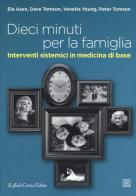 Dieci minuti per la famiglia. Interventi sistemici in medicina di base edito da Raffaello Cortina Editore