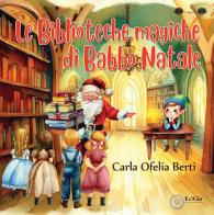 Le biblioteche magiche di Babbo Natale di Carla Ofelia Berti edito da EdiGiò
