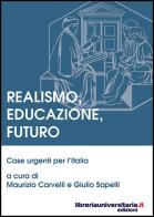 Realismo, educazione, futuro di Maurizio Carvelli, Giulio Sapelli edito da libreriauniversitaria.it