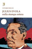 Julius Evola sulla stampa estera di Vittorio Fincati edito da Tipheret
