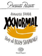 XXNormal. Stop al body shaming! di Annalisa Strada edito da Einaudi Ragazzi