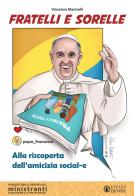 Fratelli e sorelle. Alla riscoperta dell'amicizia social-e. Sussidio per il gruppo dei ministranti e l'educazione alla fede dei ragazzi di Vincenzo Marinelli edito da Effatà