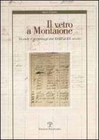 Il vetro a Montaione. Vicende e personaggi dal XVIII al XX secolo di Silvia Ciappi edito da Polistampa