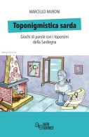 Toponigmistica sarda. Giochi di parole con i toponimi della Sardegna di Marcello Muroni edito da Alfa Editrice