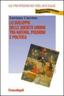Lo sviluppo delle società umane tra natura, passioni e politica di Luciano Carrino edito da Franco Angeli