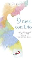 9 mesi con Dio. Una preparazione spirituale alla nascita del proprio figlio di Éline Landon edito da San Paolo Edizioni