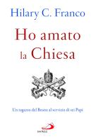 Ho amato la chiesa. Un ragazzo del Bronx al servizio di sei Papi di Franco Hilary C. edito da San Paolo Edizioni
