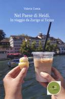Nel Paese di Heidi. In viaggio da Zurigo al Ticino di Valeria Camia edito da Europa Edizioni