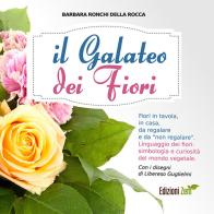 Il galateo dei fiori. Fiori in tavola, in casa, da regalare e da «non regalare». Linguaggio dei fiori, simbologia e curiosità del mondo vegetale di Barbara Ronchi Della Rocca edito da Zem Edizioni