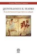 Quintiliano e il teatro. Il caso dei frammenti tragici latini non adespoti di Cosimo D. Casanova edito da Stamen