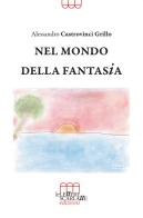 Nel mondo della fantasia di Alessandro Castrovinci Grillo edito da Le Lettere Scarlatte