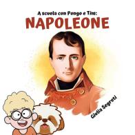 A scuola con Pongo e Tim: Napoleone.. Ediz. illustrata di Giulia Segreti edito da Youcanprint