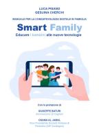 Smart family. Manuale per la consapevolezza digitale in famiglia. Educare i bambini alle nuove tecnologie di Luca Pisano, Gesuina Cherchi edito da Youcanprint