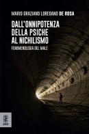 Dall'onnipotenza della psiche al nichilismo. Fenomenologia del male di Mario Graziano Loredano De Rosa edito da Aracne (Genzano di Roma)